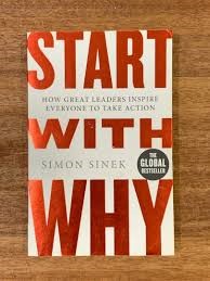 Start with Why: How Great Leaders Inspire Everyone to Take Action