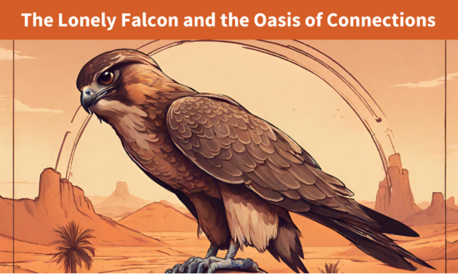 The Lonely Falcon and the Oasis of Connections